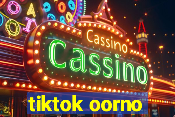 tiktok oorno